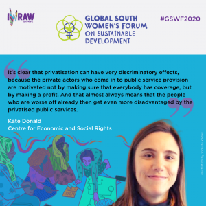 Kate Donald: "It's clear that privatisation can have very discriminatory effects, because the private actors who come in to public service provision are motivated not by making sure that everybody has coverage, but by making a profit. And that almost always means that the people who are worse off already then get even more disadvantaged by the privatised public services."