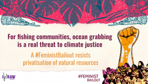 For fishing communities, ocean grabbing is a real threat to climate justice. A #FeministBailout resists privatisation of natural resources