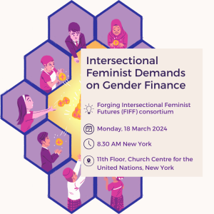 Intersectional feminist demands on gender finance Organised by the Forging Intersectional Feminist Futures (FIFF) Consortium 18 March 2024, 8.30 AM New York time 11 Floor, Church Centre for the United Nations