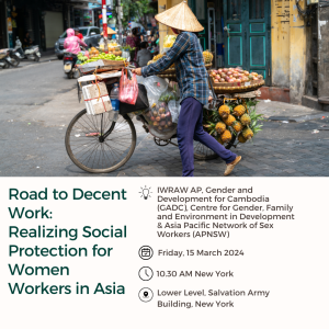 Road to Decent Work - Realizing Social Protection for Women Workers in Asia Friday, 15 March 10.30 am New York time, Salvation Army Building, Lower Level